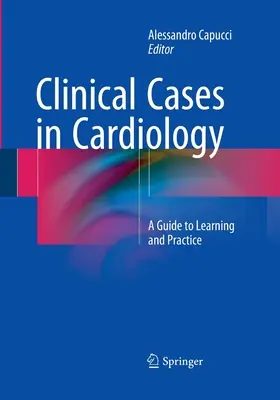 Przypadki kliniczne w kardiologii: Przewodnik do nauki i praktyki - Clinical Cases in Cardiology: A Guide to Learning and Practice