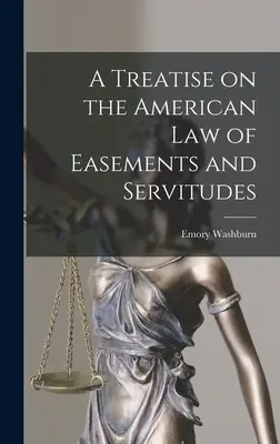 Traktat o amerykańskim prawie służebności i służebności przesyłu - A Treatise on the American Law of Easements and Servitudes