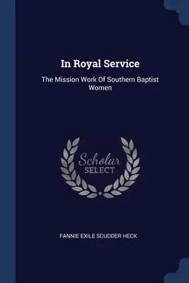 W królewskiej służbie: Praca misyjna południowych baptystów - In Royal Service: The Mission Work Of Southern Baptist Women