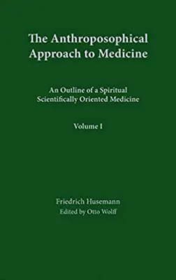 Antropozoficzne podejście do medycyny: Tom 1: Zarys duchowej medycyny zorientowanej naukowo - The Anthroposophical Approach to Medicine: Volume 1: An Outline of a Spiritual Scientifically Oriented Medicine