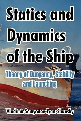 Statyka i dynamika statku: Teoria wyporu, stateczności i wodowania - Statics and Dynamics of the Ship: Theory of Buoyancy, Stability and Launching
