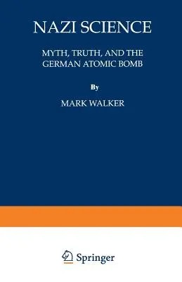 Nazistowska nauka: Mit, prawda i niemiecka bomba atomowa - Nazi Science: Myth, Truth, and the German Atomic Bomb