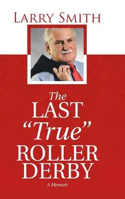 The Last True” Roller Derby: A Memoir” - The Last True