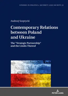 Współczesne relacje między Polską a Ukrainą: Strategiczne partnerstwo i jego ograniczenia” - Contemporary Relations between Poland and Ukraine: The Strategic Partnership