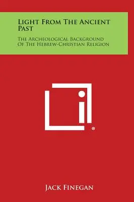 Światło ze starożytnej przeszłości: Archeologiczne tło religii hebrajsko-chrześcijańskiej - Light from the Ancient Past: The Archeological Background of the Hebrew-Christian Religion