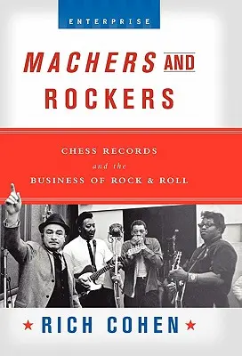 Machers and Rockers: Chess Records i biznes rock & rolla - Machers and Rockers: Chess Records and the Business of Rock & Roll