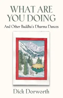 CO ROBISZ? I inne tańce Dharmy Buddy - WHAT ARE YOU DOING? And Other Buddha's Dharma Dances