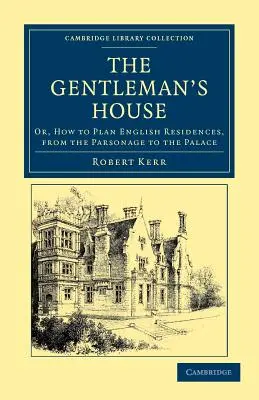 The Gentleman's House: Or, How to Plan English Residences, from the Parsonage to the Palace (Jak zaplanować angielską rezydencję, od plebanii po pałac) - The Gentleman's House: Or, How to Plan English Residences, from the Parsonage to the Palace