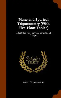 Trygonometria płaska i sferyczna (z tablicami pięciomiejscowymi): Podręcznik dla szkół technicznych i wyższych uczelni - Plane and Sperical Trigonometry (With Five-Place Tables): A Text-Book for Technical Schools and Colleges