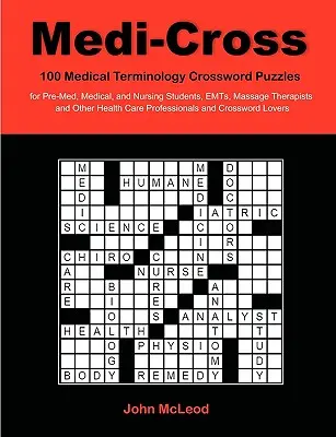 Medi-Cross: 100 krzyżówek z terminologią medyczną dla studentów medycyny, pielęgniarstwa, ratowników medycznych, masażystów i nie tylko - Medi-Cross: 100 Medical Terminology Crossword Puzzles for Pre-Med, Medical, and Nursing Students, EMTs, Massage Therapists and Oth