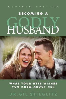 Stawanie się pobożnym mężem, wydanie poprawione 2023: Co twoja żona chciałaby, żebyś o niej wiedział - Becoming a Godly Husband 2023 Revised Edition: What Your Wife Wishes You Knew about Her