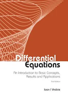 Równania różniczkowe: Wprowadzenie do podstawowych pojęć, wyników i zastosowań (wydanie trzecie) - Differential Equations: An Introduction to Basic Concepts, Results and Applications (Third Edition)