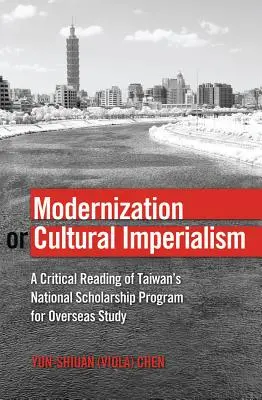 Modernizacja czy kulturowy imperializm: Krytyczna lektura tajwańskiego Narodowego Programu Stypendialnego dla Studentów Zagranicznych - Modernization or Cultural Imperialism: A Critical Reading of Taiwan's National Scholarship Program for Overseas Study