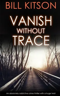 VANISH WITHOUT TRACE absolutnie wciągający thriller kryminalny z ogromnym zwrotem akcji - VANISH WITHOUT TRACE an absolutely addictive crime thriller with a huge twist