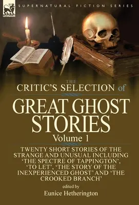 The Critic's Selection of Great Ghost Stories: Tom 1 - Dwadzieścia krótkich opowiadań o dziwnych i niezwykłych wydarzeniach, w tym „Widmo z Tappington”, „Pozwolić, by - The Critic's Selection of Great Ghost Stories: Volume 1-Twenty Short Stories of the Strange and Unusual Including 'The Spectre of Tappington', 'To Let