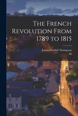 Rewolucja francuska od 1789 do 1815 roku - The French Revolution From 1789 to 1815