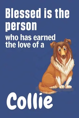 Błogosławiona osoba, która zasłużyła na miłość Collie: Dla fanów psów rasy Collie - Blessed is the person who has earned the love of a Collie: For Collie Dog Fans