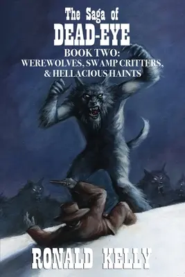 Saga Martwego Oka, Księga Druga: Wilkołaki, bagienne stworzenia i piekielne mary! - The Saga of Dead-Eye, Book Two: Werewolves, Swamp Critters, & Hellacious Haints!