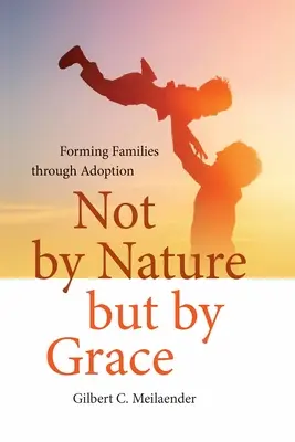 Nie z natury, lecz z łaski: Tworzenie rodzin poprzez adopcję - Not by Nature but by Grace: Forming Families through Adoption