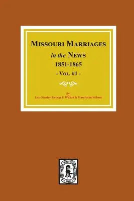 Małżeństwa w Missouri w wiadomościach, 1851-1865. (Vol. #1) - Missouri Marriages in the News, 1851-1865. (Vol. #1)