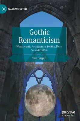 Gotycki romantyzm: Wordsworth, architektura, polityka, forma - Gothic Romanticism: Wordsworth, Architecture, Politics, Form