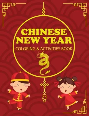 Chiński Nowy Rok Kolorowanka i książka aktywności: Prezent dla dzieci, Szczęśliwego Nowego Roku, Dziennik aktywności, Notatnik - Chinese New Year Coloring & Activities Book: Children's Gift, Happy New Year, Activity Journal, Notebook