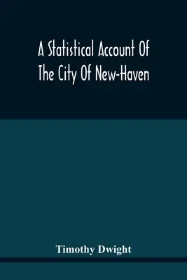 Rachunek statystyczny miasta New-Haven - A Statistical Account Of The City Of New-Haven