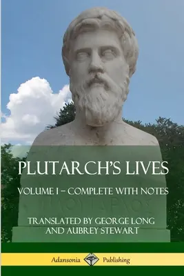 Żywoty Plutarcha: Volume I - Complete with Notes - Plutarch's Lives: Volume I - Complete with Notes