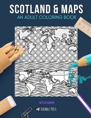 Scotland & Maps: KOLOROWANKA DLA DOROSŁYCH: Szkocja i mapy - 2 kolorowanki w 1 - Scotland & Maps: AN ADULT COLORING BOOK: Scotland & Maps - 2 Coloring Books In 1