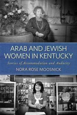Arabskie i żydowskie kobiety w Kentucky: historie przystosowania i odwagi - Arab and Jewish Women in Kentucky: Stories of Accommodation and Audacity