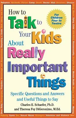 Jak rozmawiać z dziećmi o naprawdę ważnych sprawach: Konkretne pytania i odpowiedzi oraz przydatne rzeczy do powiedzenia - How to Talk to Your Kids about Really Important Things: Specific Questions and Answers and Useful Things to Say