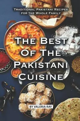 Najlepsza kuchnia pakistańska: Tradycyjne pakistańskie przepisy dla całej rodziny - The Best of The Pakistani Cuisine: Traditional Pakistani Recipes for the Whole Family