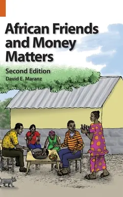 Afrykańscy przyjaciele i pieniądze: Obserwacje z Afryki, wydanie drugie - African Friends and Money Matters: Observations from Africa, Second Edition