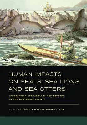 Wpływ człowieka na foki, lwy morskie i wydry morskie: Integracja archeologii i ekologii na północno-wschodnim Pacyfiku - Human Impacts on Seals, Sea Lions, and Sea Otters: Integrating Archaeology and Ecology in the Northeast Pacific