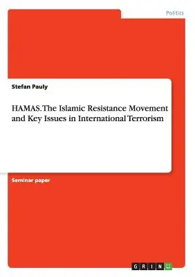 HAMAS. Islamski Ruch Oporu i kluczowe zagadnienia międzynarodowego terroryzmu - HAMAS. The Islamic Resistance Movementand Key Issues in International Terrorism