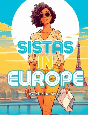 Sistas In Europe: Kolorowanka w skali szarości przedstawiająca wspaniałe czarne kobiety na wakacjach - Sistas In Europe: A Grayscale Vacation Coloring Book Featuring Fabulous Black Women on Holiday