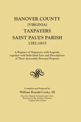 Hanover County [Virginia] Podatnicy, Parafia Świętego Pawła, 1782-1815. rejestr podatników, z legendami, wraz z indywidualnymi listami i opisem - Hanover County [Virginia] Taxpayers, Saint Paul's Parish, 1782-1815. a Register of Taxpayers, with Legends, Together with Individual Lists and Descrip