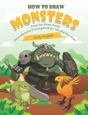 Jak rysować potwory krok po kroku: Najlepsza książka do rysowania potworów dla Ciebie i Twoich dzieci - How to Draw Monsters Step-by-Step Guide: Best Monster Drawing Book for You and Your Kids