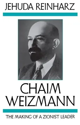 Chaim Weizmann: Kształtowanie się syjonistycznego przywódcy - Chaim Weizmann: The Making of a Zionist Leader