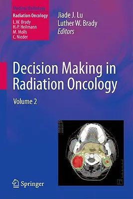 Podejmowanie decyzji w onkologii radiacyjnej: Tom 2 - Decision Making in Radiation Oncology: Volume 2