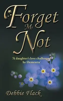 Forget Me Not: „Miłość córki wyzwaniem dla demencji - Forget Me Not: 'A daughter's love challenged by Dementia'