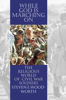 Gdy Bóg maszeruje: Religijny świat żołnierzy wojny secesyjnej - While God Is Marching On: The Religious World of Civil War Soldiers