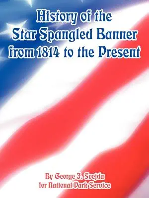 Historia Gwiaździstego Sztandaru od 1814 roku do współczesności - History of the Star Spangled Banner from 1814 to the Present