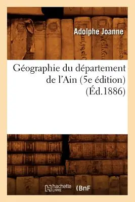 Gographie Du Dpartement de l'Ain (wydanie 5e) (zm. 1886) - Gographie Du Dpartement de l'Ain (5e dition) (d.1886)