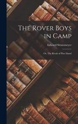 The Rover Boys in Camp: Albo rywale z Pine Island - The Rover Boys in Camp: Or, The Rivals of Pine Island