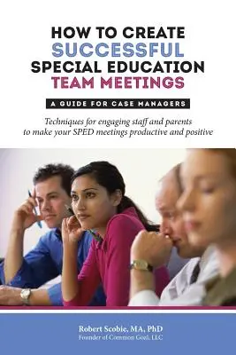 Jak tworzyć udane spotkania zespołu ds. edukacji specjalnej: Przewodnik dla menedżerów przypadków - How to Create Successful Special Education Team Meetings: A Guide for Case Managers