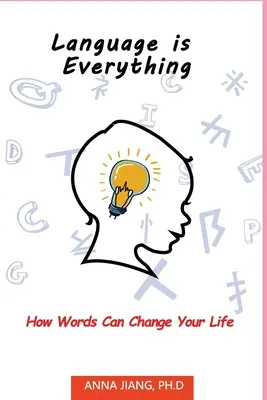 Język jest wszystkim: jak słowa mogą zmienić twoje życie - Language is Everything: How Words Can Change Your Life