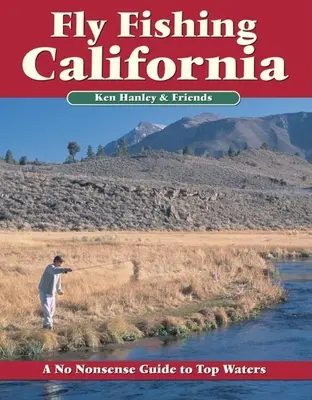 Wędkarstwo muchowe w Kalifornii: Bezsensowny przewodnik po najlepszych wodach - Fly Fishing California: A No Nonsense Guide to Top Waters