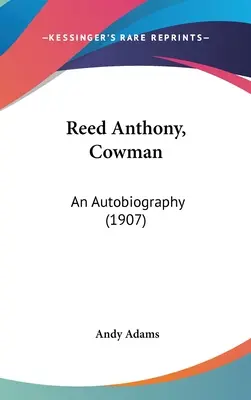 Reed Anthony, Cowman: Autobiografia (1907) - Reed Anthony, Cowman: An Autobiography (1907)