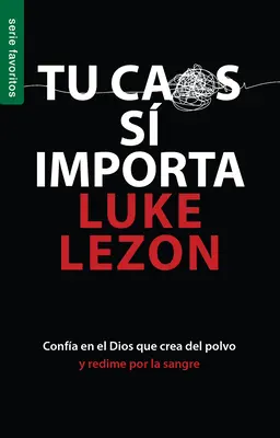 Tu Caos S Importa - Serie Favoritos: Confia En El Dios Que Crea del Polvo Y Redime Por La Sangre